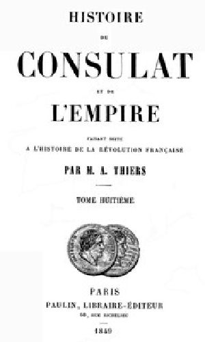 [Gutenberg 43312] • Histoire du Consulat et de l'Empire, (Vol. 08 / 20) / faisant suite à l'Histoire de la Révolution Française